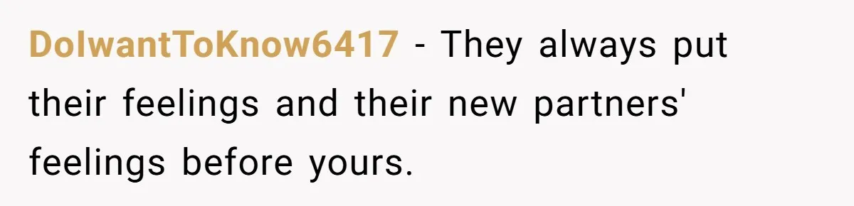 Teen Tells Divorced Parents He Wants Them Both There, Sparks Family Drama DoIwantToKnow6417 − They always put their feelings and their new partners' feelings before yours.