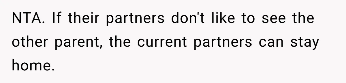 Teen Tells Divorced Parents He Wants Them Both There, Sparks Family Drama NTA. If their partners don't like to see the other parent, the current partners can stay home.