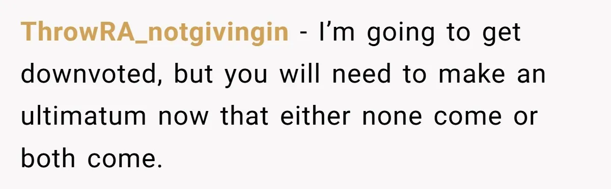 Teen Tells Divorced Parents He Wants Them Both There, Sparks Family Drama ThrowRA_notgivingin − I’m going to get downvoted, but you will need to make an ultimatum now that either none come or both come.