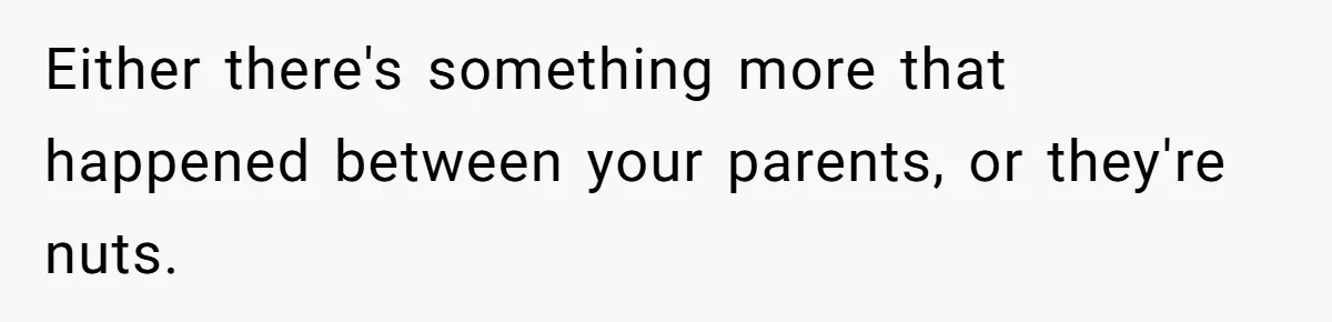 Teen Tells Divorced Parents He Wants Them Both There, Sparks Family Drama Either there's something more that happened between your parents, or they're nuts.