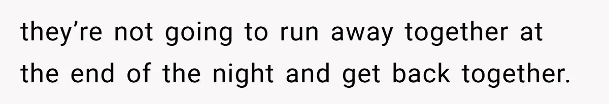 Teen Tells Divorced Parents He Wants Them Both There, Sparks Family Drama they’re not going to run away together at the end of the night and get back together.