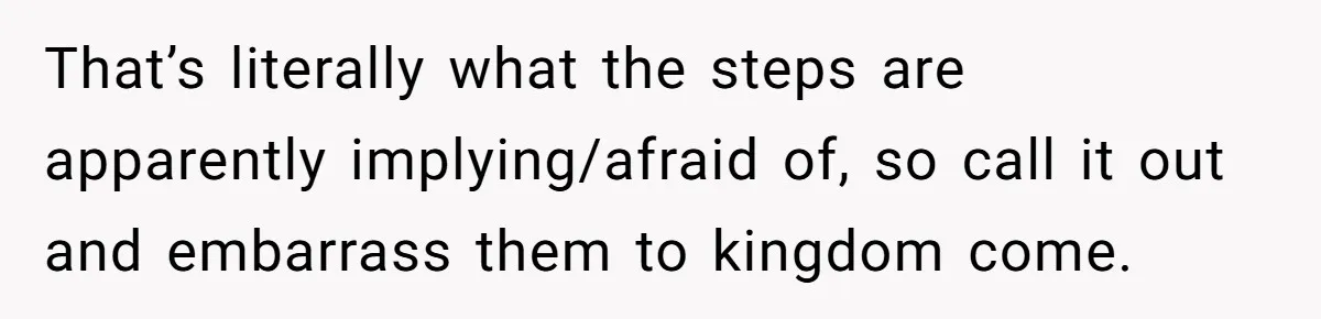 Teen Tells Divorced Parents He Wants Them Both There, Sparks Family Drama That’s literally what the steps are apparently implying/afraid of, so call it out and embarrass them to kingdom come.