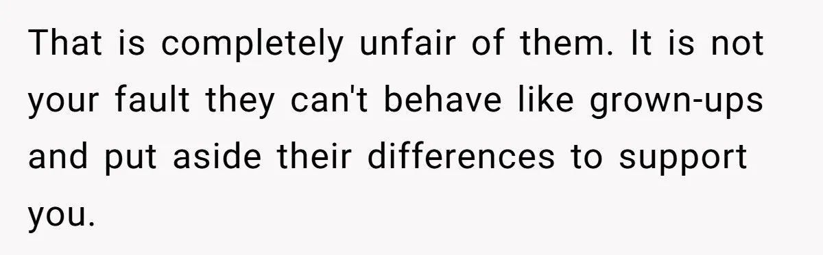 Teen Tells Divorced Parents He Wants Them Both There, Sparks Family Drama That is completely unfair of them. It is not your fault they can't behave like grown-ups and put aside their differences to support you.