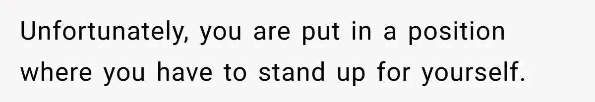 Teen Tells Divorced Parents He Wants Them Both There, Sparks Family Drama Unfortunately, you are put in a position where you have to stand up for yourself.