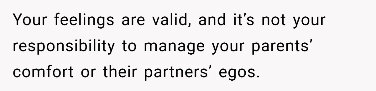 Teen Tells Divorced Parents He Wants Them Both There, Sparks Family Drama Your feelings are valid, and it’s not your responsibility to manage your parents’ comfort or their partners’ egos.