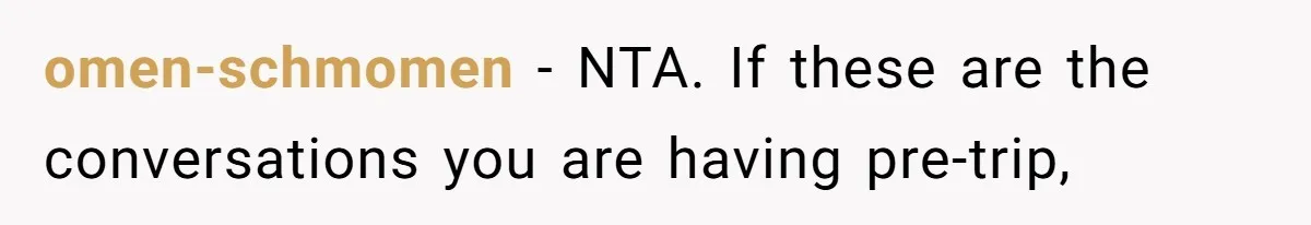omen-schmomen − NTA. If these are the conversations you are having pre-trip,