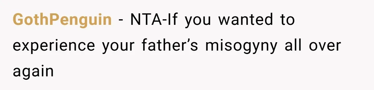 GothPenguin − NTA-If you wanted to experience your father’s misogyny all over again
