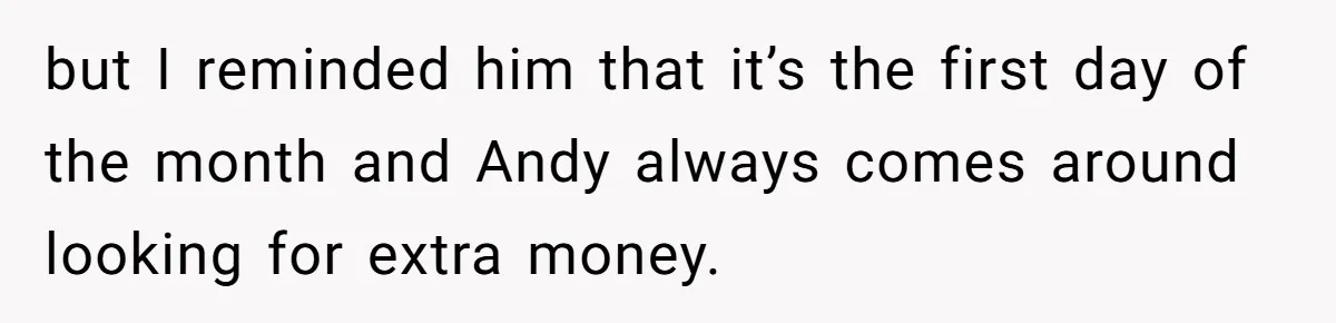 Wife Confronts Group At Bar To Stop Husband Lending Thousands To Lying Jobless Friend but I reminded him that it’s the first day of the month and Andy always comes around looking for extra money.
