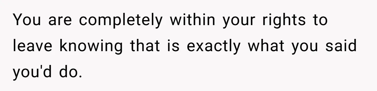 Wife Confronts Group At Bar To Stop Husband Lending Thousands To Lying Jobless Friend You are completely within your rights to leave knowing that is exactly what you said you'd do.