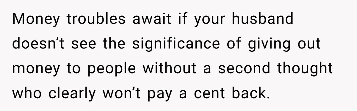 Wife Confronts Group At Bar To Stop Husband Lending Thousands To Lying Jobless Friend Money troubles await if your husband doesn’t see the significance of giving out money to people without a second thought who clearly won’t pay a cent back.