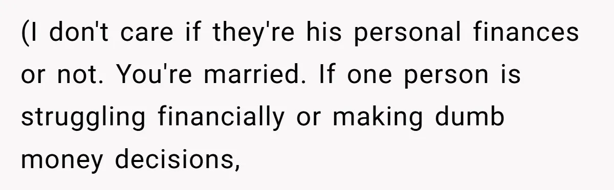 Wife Confronts Group At Bar To Stop Husband Lending Thousands To Lying Jobless Friend (I don't care if they're his personal finances or not. You're married. If one person is struggling financially or making dumb money decisions,