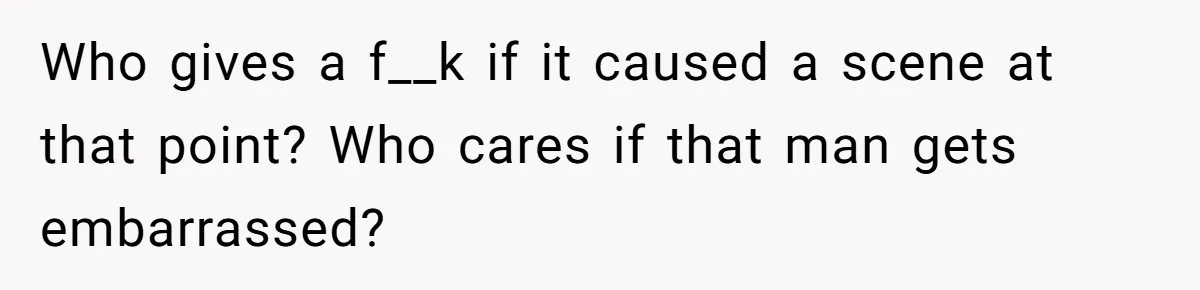 Wife Confronts Group At Bar To Stop Husband Lending Thousands To Lying Jobless Friend Who gives a f__k if it caused a scene at that point? Who cares if that man gets embarrassed?