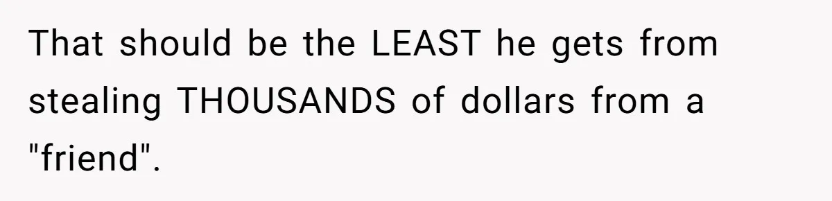 Wife Confronts Group At Bar To Stop Husband Lending Thousands To Lying Jobless Friend That should be the LEAST he gets from stealing THOUSANDS of dollars from a "friend".