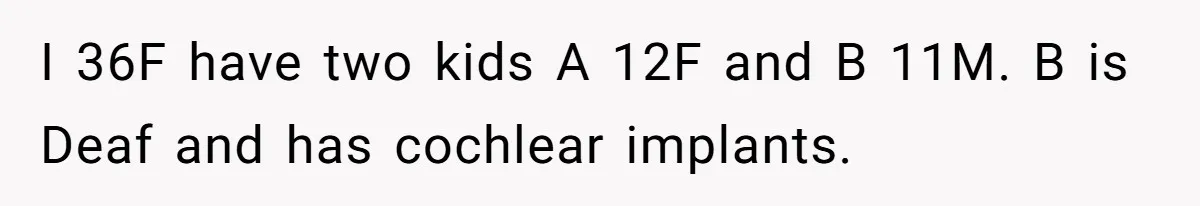 Mom Shields Deaf Son From Toxic Bullying By Peers And Adults In His Own Community I 36F have two kids A 12F and B 11M. B is Deaf and has cochlear implants.