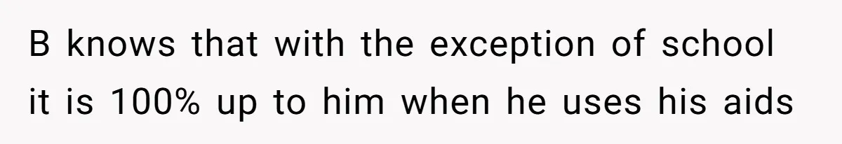Mom Shields Deaf Son From Toxic Bullying By Peers And Adults In His Own Community B knows that with the exception of school it is 100% up to him when he uses his aids