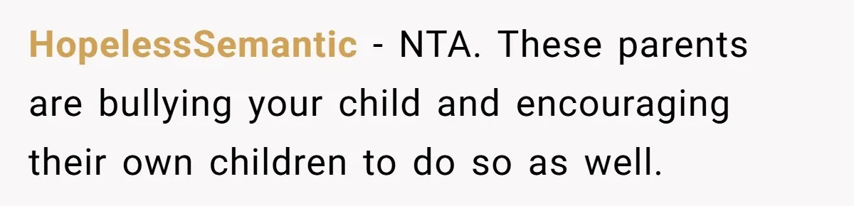 Mom Shields Deaf Son From Toxic Bullying By Peers And Adults In His Own Community HopelessSemantic − NTA. These parents are bullying your child and encouraging their own children to do so as well.