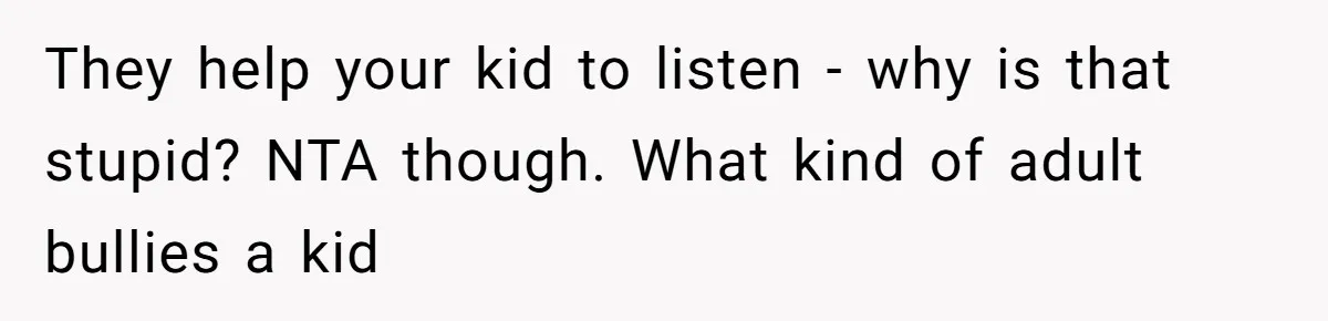 Mom Shields Deaf Son From Toxic Bullying By Peers And Adults In His Own Community They help your kid to listen - why is that stupid? NTA though. What kind of adult bullies a kid