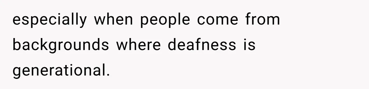 Mom Shields Deaf Son From Toxic Bullying By Peers And Adults In His Own Community especially when people come from backgrounds where deafness is generational.