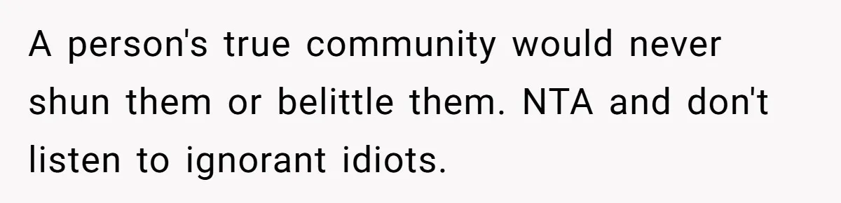 Mom Shields Deaf Son From Toxic Bullying By Peers And Adults In His Own Community A person's true community would never shun them or belittle them. NTA and don't listen to ignorant idiots.