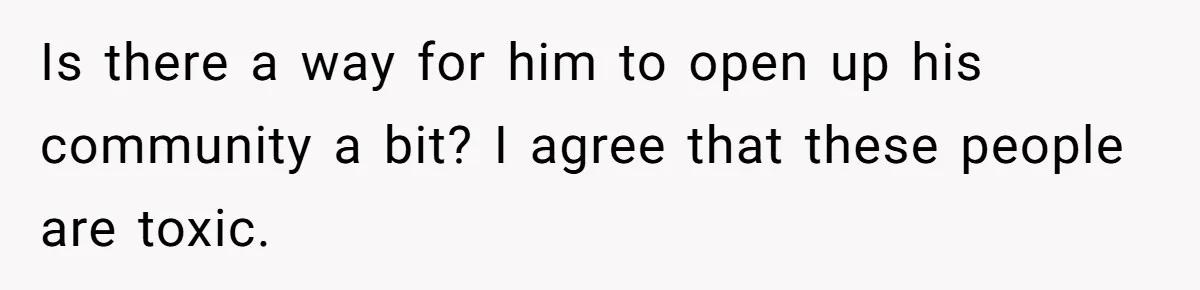 Mom Shields Deaf Son From Toxic Bullying By Peers And Adults In His Own Community Is there a way for him to open up his community a bit? I agree that these people are toxic.