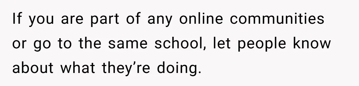 Mom Shields Deaf Son From Toxic Bullying By Peers And Adults In His Own Community If you are part of any online communities or go to the same school, let people know about what they’re doing.