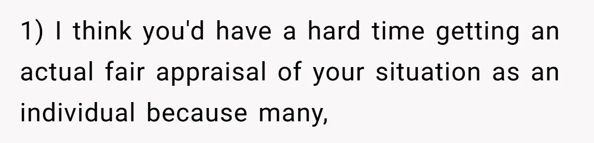 1) I think you'd have a hard time getting an actual fair appraisal of your situation as an individual because many,