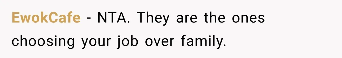EwokCafe − NTA. They are the ones choosing your job over family.
