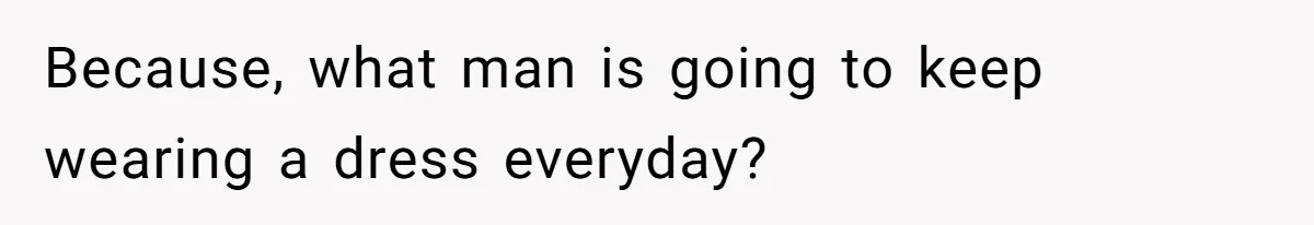 Factory Workers Wear Dresses For Two Years After Company Bans Shorts But Allows Women Dresses Because, what man is going to keep wearing a dress everyday?