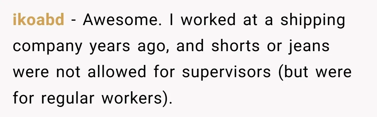 Factory Workers Wear Dresses For Two Years After Company Bans Shorts But Allows Women Dresses ikoabd − Awesome. I worked at a shipping company years ago, and shorts or jeans were not allowed for supervisors (but were for regular workers).