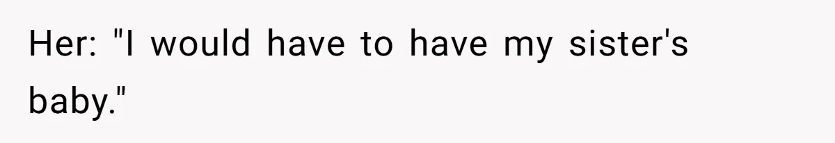 Man Considers Ending Engagement After Girlfriend Insists On Becoming Surrogate For Her Sister Her: "I would have to have my sister's baby."