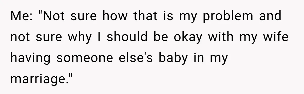 Man Considers Ending Engagement After Girlfriend Insists On Becoming Surrogate For Her Sister Me: "Not sure how that is my problem and not sure why I should be okay with my wife having someone else's baby in my marriage."