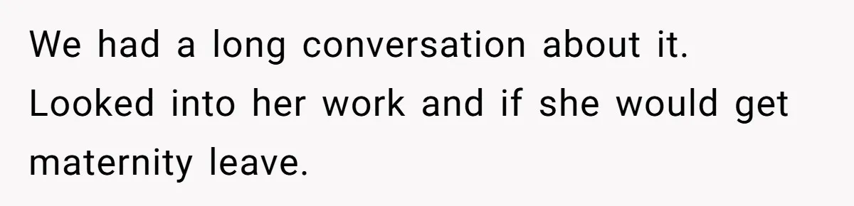 Man Considers Ending Engagement After Girlfriend Insists On Becoming Surrogate For Her Sister We had a long conversation about it. Looked into her work and if she would get maternity leave.