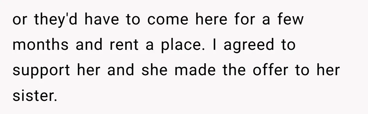 Man Considers Ending Engagement After Girlfriend Insists On Becoming Surrogate For Her Sister or they'd have to come here for a few months and rent a place. I agreed to support her and she made the offer to her sister.