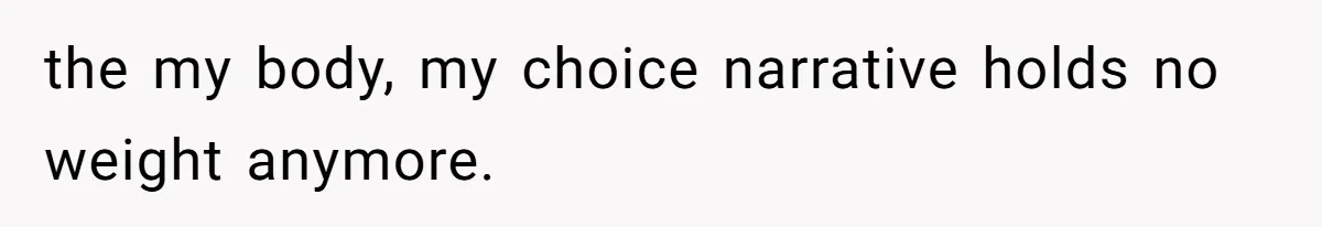 Man Considers Ending Engagement After Girlfriend Insists On Becoming Surrogate For Her Sister the my body, my choice narrative holds no weight anymore.