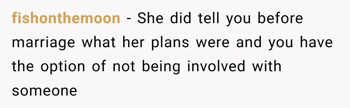 Man Considers Ending Engagement After Girlfriend Insists On Becoming Surrogate For Her Sister fishonthemoon − She did tell you before marriage what her plans were and you have the option of not being involved with someone