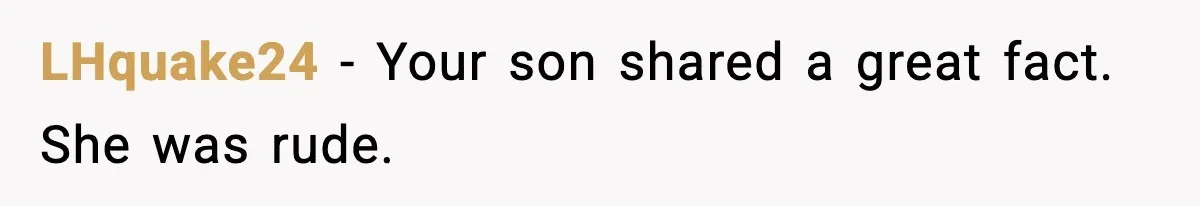 LHquake24 - Your son shared a great fact. She was rude.