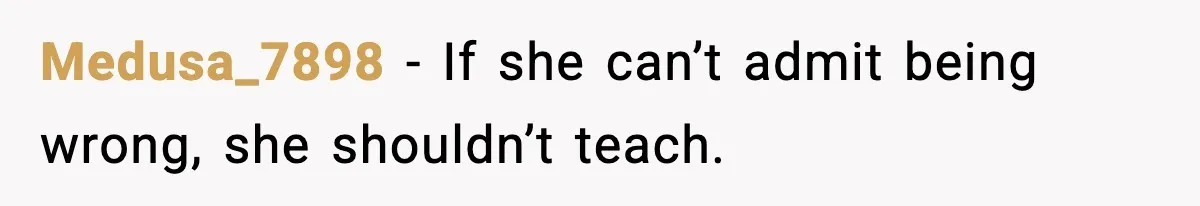 Medusa_7898 - If she can’t admit being wrong, she shouldn’t teach.