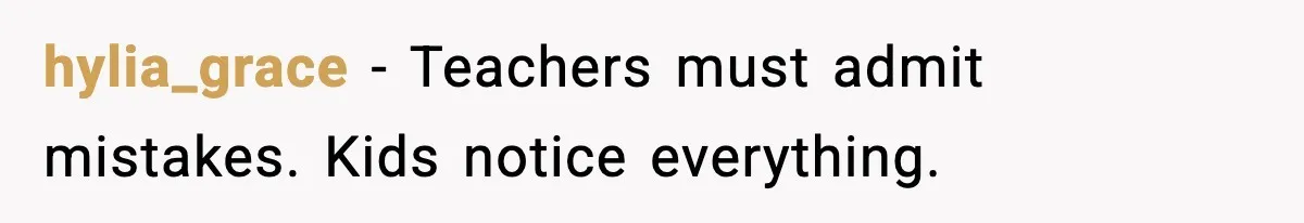 hylia_grace - Teachers must admit mistakes. Kids notice everything.