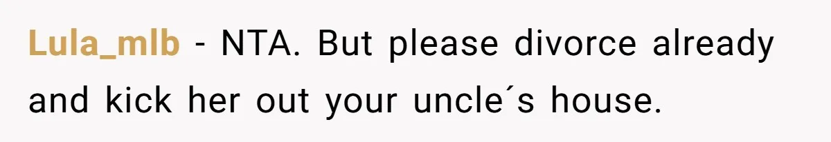 Lula_mlb − NTA. But please divorce already and kick her out your uncle´s house.