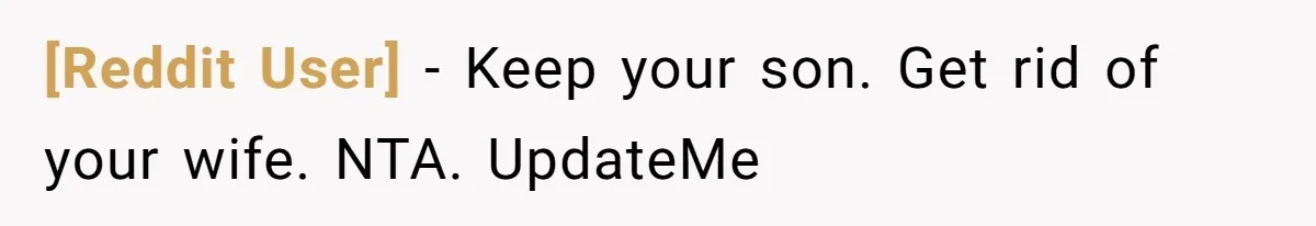 [Reddit User] − Keep your son. Get rid of your wife. NTA. UpdateMe