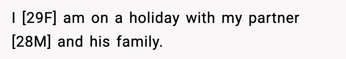 I [29F] am on a holiday with my partner [28M] and his family.