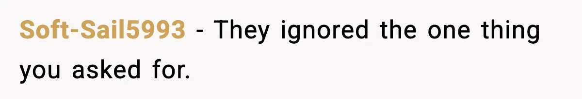 Soft-Sail5993 - They ignored the one thing you asked for.