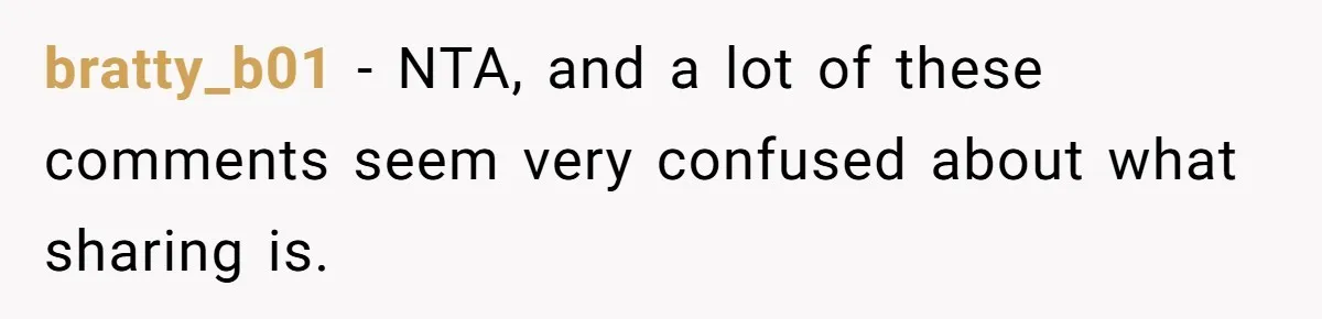 bratty_b01 − NTA, and a lot of these comments seem very confused about what sharing is.