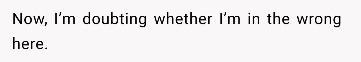 Now, I’m doubting whether I’m in the wrong here.