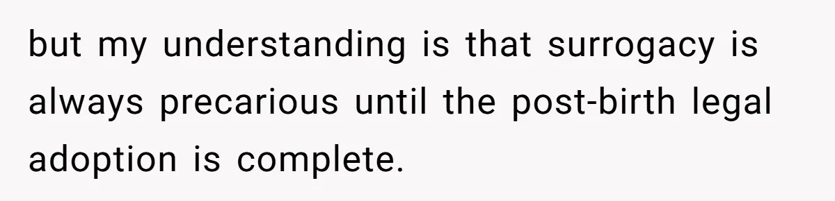 but my understanding is that surrogacy is always precarious until the post-birth legal adoption is complete.