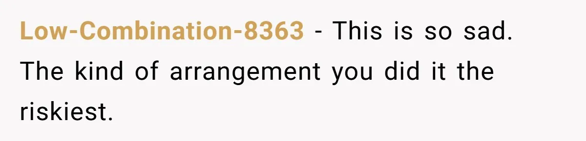 Low-Combination-8363 − This is so sad. The kind of arrangement you did it the riskiest.