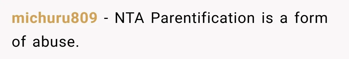 michuru809 − NTA Parentification is a form of abuse.