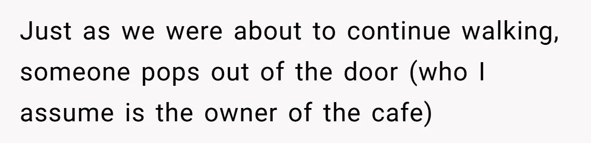 Dog Poops On NYC Sidewalk, Café Owner Comes Out Furious, Owner Says It’s Public Space Just as we were about to continue walking, someone pops out of the door (who I assume is the owner of the cafe)