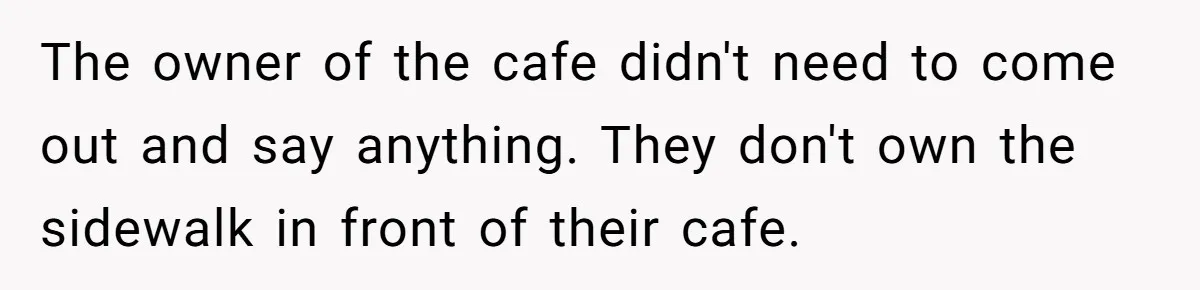 Dog Poops On NYC Sidewalk, Café Owner Comes Out Furious, Owner Says It’s Public Space The owner of the cafe didn't need to come out and say anything. They don't own the sidewalk in front of their cafe.