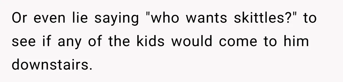 Mom Snaps After Fiance Runs Secret Tests On Her Kids And Calls It Parenting Or even lie saying "who wants skittles?" to see if any of the kids would come to him downstairs.